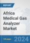 Africa Medical Gas Analyzer Market: Prospects, Trends Analysis, Market Size and Forecasts up to 2031 - Product Thumbnail Image