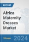 Africa Maternity Dresses Market: Prospects, Trends Analysis, Market Size and Forecasts up to 2031 - Product Thumbnail Image
