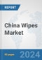 China Wipes Market: Prospects, Trends Analysis, Market Size and Forecasts up to 2032 - Product Thumbnail Image