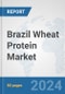 Brazil Wheat Protein Market: Prospects, Trends Analysis, Market Size and Forecasts up to 2032 - Product Thumbnail Image