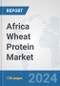 Africa Wheat Protein Market: Prospects, Trends Analysis, Market Size and Forecasts up to 2031 - Product Thumbnail Image