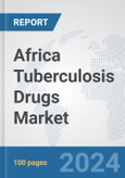 Africa Tuberculosis Drugs Market: Prospects, Trends Analysis, Market Size and Forecasts up to 2031- Product Image
