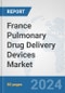 France Pulmonary Drug Delivery Devices Market: Prospects, Trends Analysis, Market Size and Forecasts up to 2032 - Product Thumbnail Image