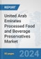 United Arab Emirates Processed Food and Beverage Preservatives Market: Prospects, Trends Analysis, Market Size and Forecasts up to 2032 - Product Thumbnail Image
