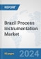 Brazil Process Instrumentation Market: Prospects, Trends Analysis, Market Size and Forecasts up to 2032 - Product Image