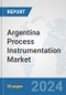 Argentina Process Instrumentation Market: Prospects, Trends Analysis, Market Size and Forecasts up to 2032 - Product Image