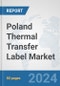 Poland Thermal Transfer Label Market: Prospects, Trends Analysis, Market Size and Forecasts up to 2032 - Product Thumbnail Image