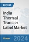 India Thermal Transfer Label Market: Prospects, Trends Analysis, Market Size and Forecasts up to 2032 - Product Thumbnail Image