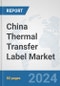 China Thermal Transfer Label Market: Prospects, Trends Analysis, Market Size and Forecasts up to 2032 - Product Thumbnail Image