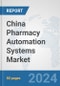 China Pharmacy Automation Systems Market: Prospects, Trends Analysis, Market Size and Forecasts up to 2032 - Product Thumbnail Image