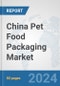 China Pet Food Packaging Market: Prospects, Trends Analysis, Market Size and Forecasts up to 2032 - Product Thumbnail Image