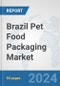 Brazil Pet Food Packaging Market: Prospects, Trends Analysis, Market Size and Forecasts up to 2032 - Product Thumbnail Image