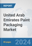 United Arab Emirates Paint Packaging Market: Prospects, Trends Analysis, Market Size and Forecasts up to 2032- Product Image