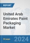 United Arab Emirates Paint Packaging Market: Prospects, Trends Analysis, Market Size and Forecasts up to 2032 - Product Image
