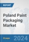 Poland Paint Packaging Market: Prospects, Trends Analysis, Market Size and Forecasts up to 2032 - Product Image