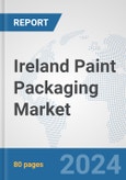Ireland Paint Packaging Market: Prospects, Trends Analysis, Market Size and Forecasts up to 2032- Product Image