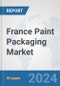 France Paint Packaging Market: Prospects, Trends Analysis, Market Size and Forecasts up to 2032 - Product Thumbnail Image