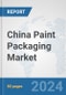 China Paint Packaging Market: Prospects, Trends Analysis, Market Size and Forecasts up to 2032 - Product Image