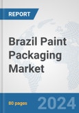 Brazil Paint Packaging Market: Prospects, Trends Analysis, Market Size and Forecasts up to 2032- Product Image