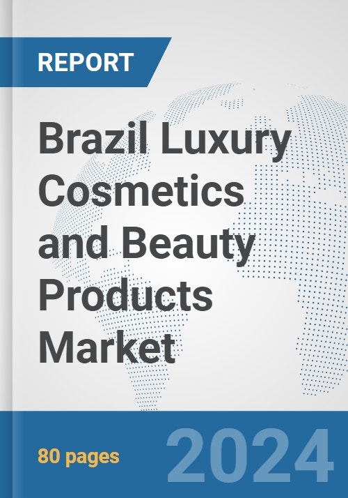 Brazil Luxury Cosmetics and Beauty Products Market: Prospects, Trends