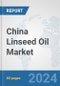 China Linseed Oil Market: Prospects, Trends Analysis, Market Size and Forecasts up to 2032 - Product Thumbnail Image
