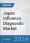 Japan Influenza Diagnostic Market: Prospects, Trends Analysis, Market Size and Forecasts up to 2032 - Product Thumbnail Image