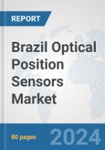 Brazil Optical Position Sensors Market: Prospects, Trends Analysis, Market Size and Forecasts up to 2032- Product Image