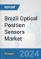 Brazil Optical Position Sensors Market: Prospects, Trends Analysis, Market Size and Forecasts up to 2032 - Product Image
