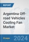 Argentina Off-road Vehicles Cooling Fan Market: Prospects, Trends Analysis, Market Size and Forecasts up to 2032 - Product Thumbnail Image