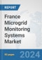 France Microgrid Monitoring Systems Market: Prospects, Trends Analysis, Market Size and Forecasts up to 2032 - Product Thumbnail Image
