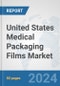 United States Medical Packaging Films Market: Prospects, Trends Analysis, Market Size and Forecasts up to 2032 - Product Image