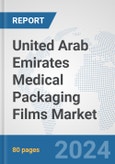 United Arab Emirates Medical Packaging Films Market: Prospects, Trends Analysis, Market Size and Forecasts up to 2032- Product Image