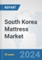 South Korea Mattress Market: Prospects, Trends Analysis, Market Size and Forecasts up to 2032 - Product Thumbnail Image