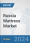 Russia Mattress Market: Prospects, Trends Analysis, Market Size and Forecasts up to 2032 - Product Image