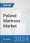 Poland Mattress Market: Prospects, Trends Analysis, Market Size and Forecasts up to 2032 - Product Image