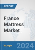 France Mattress Market: Prospects, Trends Analysis, Market Size and Forecasts up to 2032- Product Image