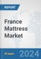 France Mattress Market: Prospects, Trends Analysis, Market Size and Forecasts up to 2032 - Product Image