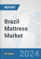 Brazil Mattress Market: Prospects, Trends Analysis, Market Size and Forecasts up to 2032 - Product Image