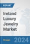 Ireland Luxury Jewelry Market: Prospects, Trends Analysis, Market Size and Forecasts up to 2032 - Product Image