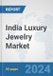 India Luxury Jewelry Market: Prospects, Trends Analysis, Market Size and Forecasts up to 2032 - Product Image