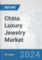 China Luxury Jewelry Market: Prospects, Trends Analysis, Market Size and Forecasts up to 2032 - Product Thumbnail Image