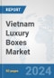 Vietnam Luxury Boxes Market: Prospects, Trends Analysis, Market Size and Forecasts up to 2032 - Product Thumbnail Image