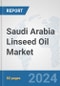 Saudi Arabia Linseed Oil Market: Prospects, Trends Analysis, Market Size and Forecasts up to 2032 - Product Thumbnail Image