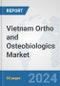 Vietnam Ortho and Osteobiologics Market: Prospects, Trends Analysis, Market Size and Forecasts up to 2032 - Product Thumbnail Image