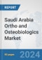Saudi Arabia Ortho and Osteobiologics Market: Prospects, Trends Analysis, Market Size and Forecasts up to 2032 - Product Thumbnail Image