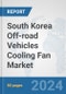 South Korea Off-road Vehicles Cooling Fan Market: Prospects, Trends Analysis, Market Size and Forecasts up to 2032 - Product Thumbnail Image