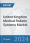 United Kingdom Medical Robotic Systems Market: Prospects, Trends Analysis, Market Size and Forecasts up to 2032 - Product Thumbnail Image