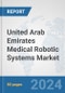 United Arab Emirates Medical Robotic Systems Market: Prospects, Trends Analysis, Market Size and Forecasts up to 2032 - Product Thumbnail Image