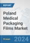Poland Medical Packaging Films Market: Prospects, Trends Analysis, Market Size and Forecasts up to 2032 - Product Image