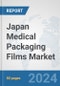 Japan Medical Packaging Films Market: Prospects, Trends Analysis, Market Size and Forecasts up to 2032 - Product Image